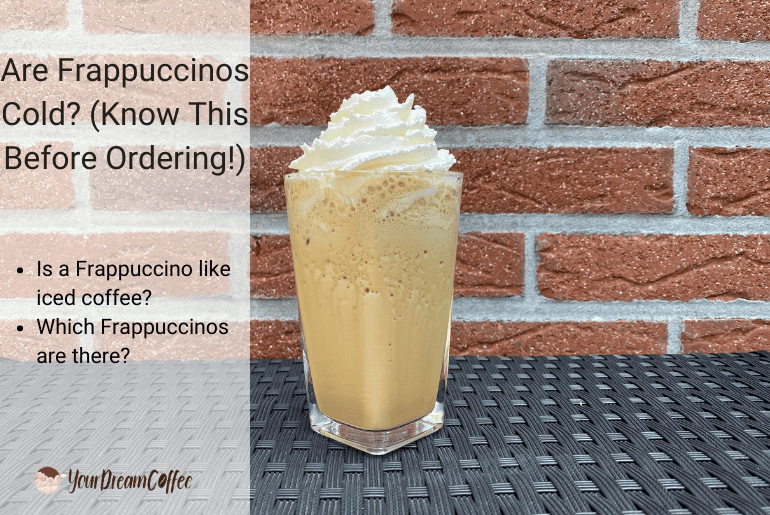 Are Frappuccinos Cold? (Know This Before Ordering!)