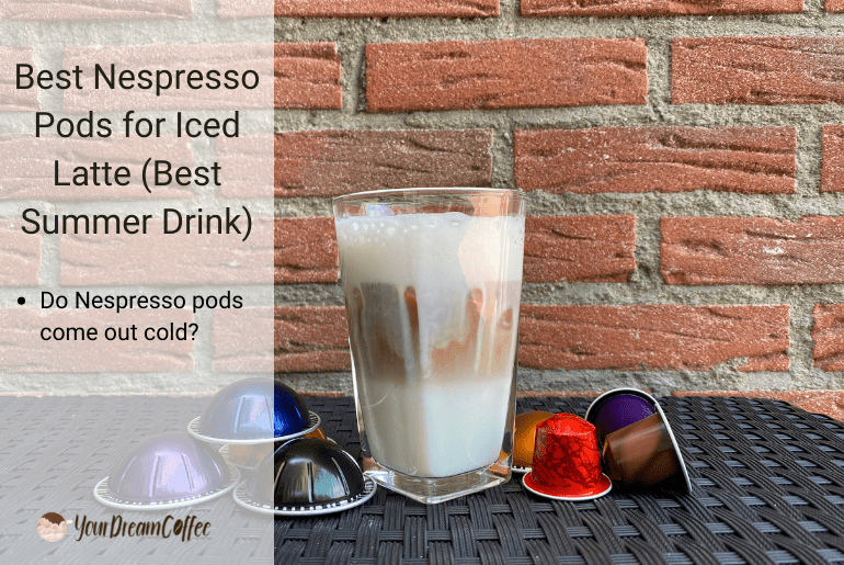 Best Nespresso Pods for Iced Latte (Best Summer Drink)