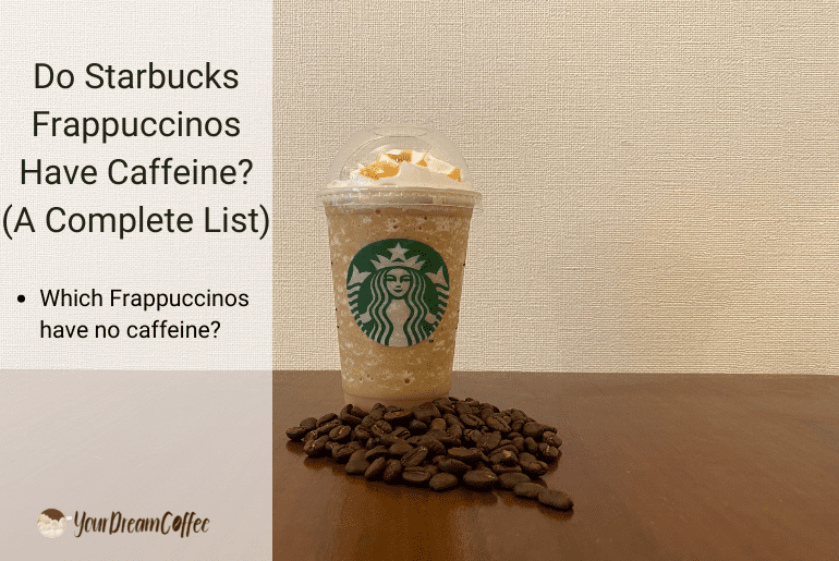 Do Starbucks Frappuccinos Have Caffeine? (A Complete List)