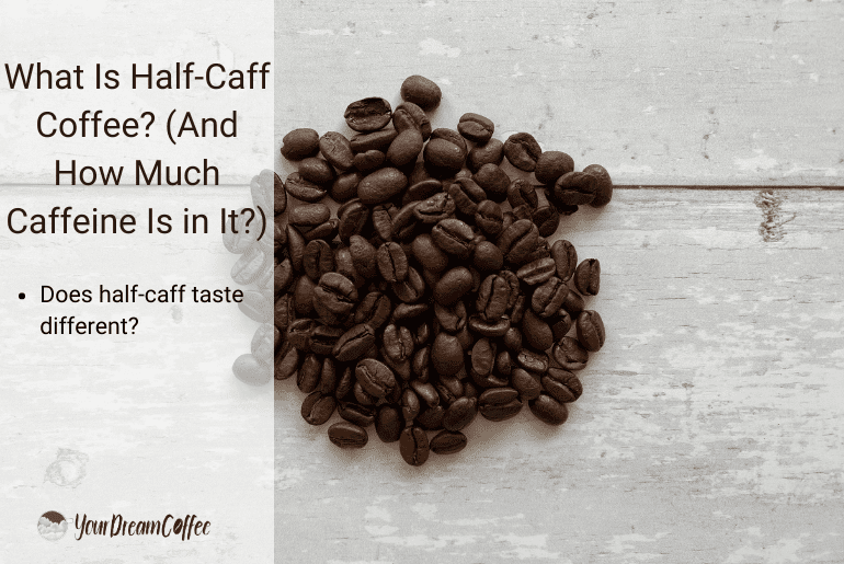 What Is Half-Caff Coffee? (And How Much Caffeine Is in It?)